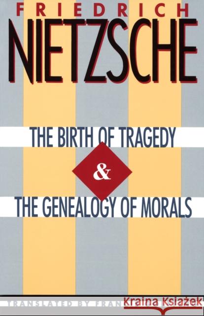 The Birth of Tragedy & the Genealogy of Morals Nietzsche, Friedrich Wilhelm 9780385092104 Anchor Books