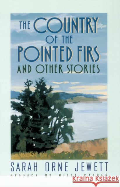 The Country of the Pointed Firs: And Other Stories Sarah Orne Jewett Willa Cather 9780385092142 Anchor Books