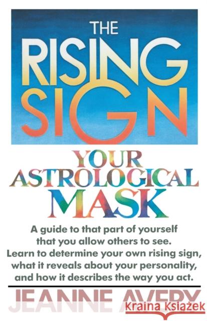 The Rising Sign: Your Astrological Mask Jeanne Avery 9780385132787 Broadway Books