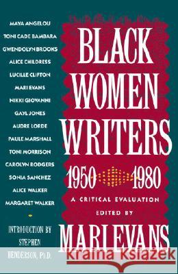 Black Women Writers (1950-1980): A Critical Evaluation Mari Evans Stephen E. Henderson Mari Evans 9780385171250