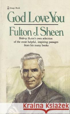 God Love You: Bishop Sheen's Own Selection of the Most Helpful, Inspiring Passages from His Many Books Fulton J. Sheen 9780385174862