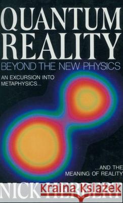 Quantum Reality: Beyond the New Physics Herbert, Nick 9780385235693 Anchor Books