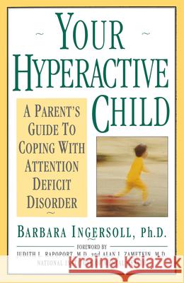 Your Hyperactive Child: A Parent's Guide to Coping with Attention Deficit Disorder Ingersoll, Barbara 9780385240703 Main Street Books
