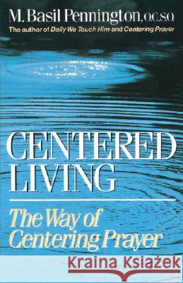 Centered Living: The Way of Centering Prayer M. Basil Pennington 9780385242912 Galilee Book