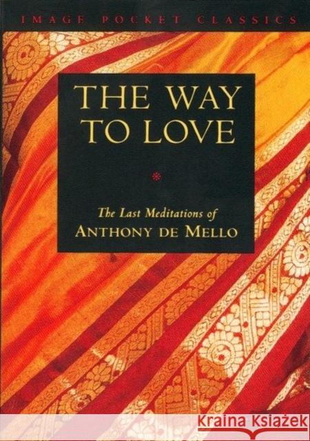 Way to Love: The Last Meditations of Anthony de Mello Anthony d 9780385249393