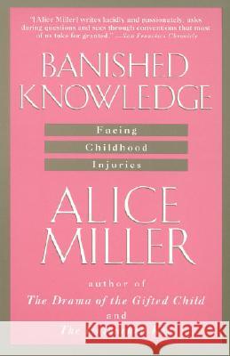 Banished Knowledge: Facing Childhood Injuries Miller, Alice 9780385267625