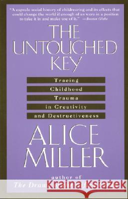 The Untouched Key: Tracing Childhood Trauma in Creativity and Destructiveness Alice Miller 9780385267649 Anchor Books