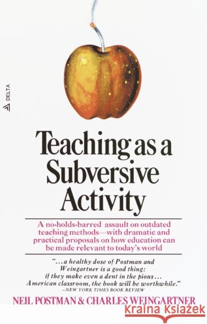 Teaching as a Subversive Activity: A No-Holds-Barred Assault on Outdated Teaching Methods-With Dramatic and Practical Proposals on How Education Can B Postman, Neil 9780385290098