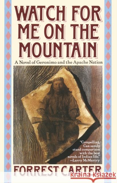 Watch for Me on the Mountain: A Novel of Geronimo and the Apache Nation Carter, Forrest 9780385300827 Delta