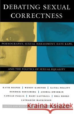 Debating Sexual Correctness: Pornography, Sexual Harassment, Date Rape and the Politics of Sexual Equality Adele M. Stan 9780385313841 Delta