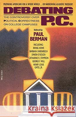 Debating P.C.: The Controversy Over Political Correctness on College Campuses Paul Berman 9780385315333 Delta