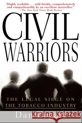 Civil Warriors: The Legal Siege on the Tobacco Industry Dan Zegart 9780385319362