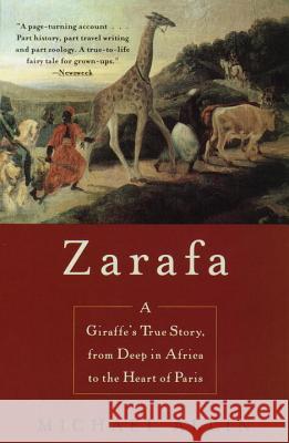 Zarafa: A Giraffe's True Story, from Deep in Africa to the Heart of Paris Michael Allin 9780385334112 Random House USA Inc