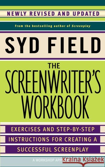 The Screenwriter's Workbook: Exercises and Step-By-Step Instructions for Creating a Successful Screenplay, Newly Revised and Updated Field, Syd 9780385339049 Dell Books