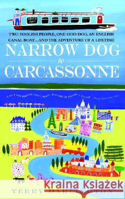 Narrow Dog to Carcassonne: Two Foolish People, One Odd Dog, an English Canal Boat...and the Adventure of a Lifetime Terry Darlington 9780385342087 Delta