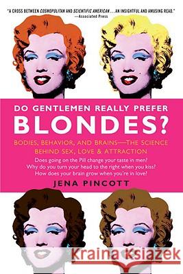 Do Gentlemen Really Prefer Blondes?: Bodies, Behavior, and Brains--The Science Behind Sex, Love, & Attraction Jena Pincott 9780385342162