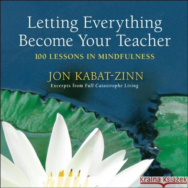 Letting Everything Become Your Teacher: 100 Lessons in Mindfulness Kabat-Zinn, Jon 9780385343237 Delta