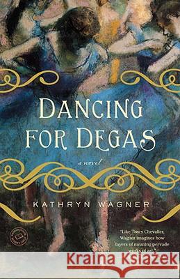 Dancing for Degas Kathryn Wagner 9780385343862 Delta
