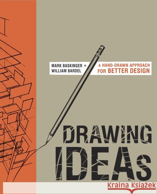 Drawing Ideas: A Hand-Drawn Approach for Better Design Baskinger, Mark 9780385344623 Watson-Guptill Publications