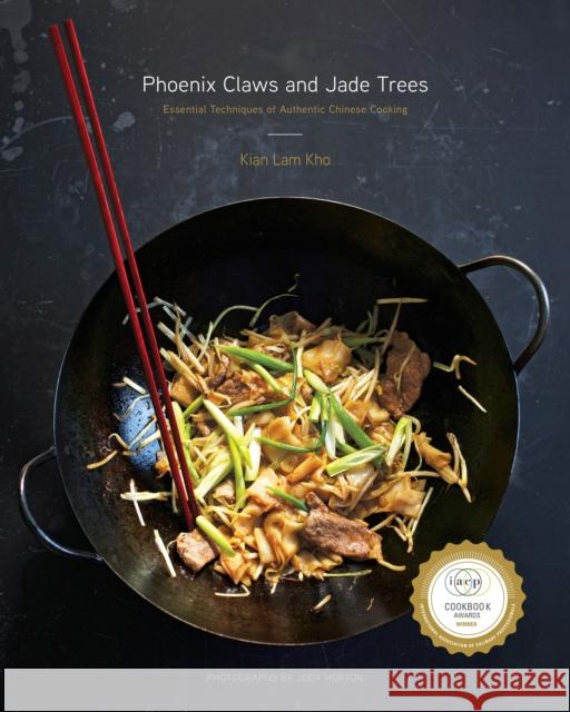 Phoenix Claws and Jade Trees: Essential Techniques of Authentic Chinese Cooking: A Cookbook Kho, Kian Lam 9780385344685 Random House USA Inc