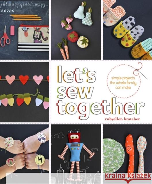 Let's Sew Together: Simple Projects the Whole Family Can Make Bratcher, Rubyellen 9780385345187 Potter Craft