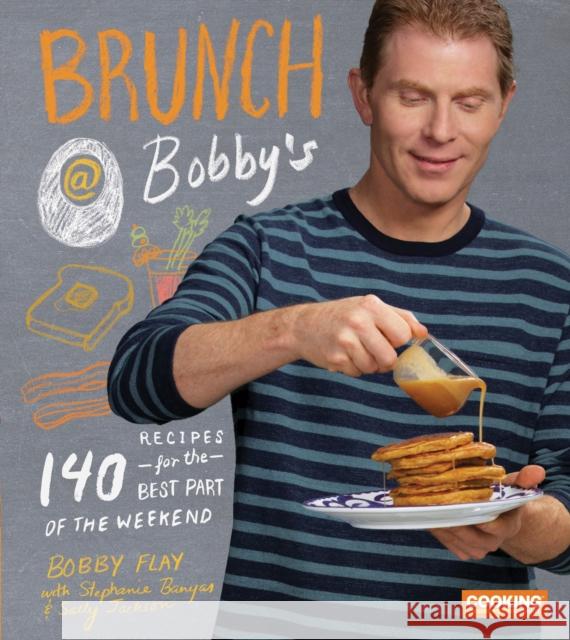 Brunch at Bobby's: 140 Recipes for the Best Part of the Weekend: A Cookbook Flay, Bobby 9780385345897 Clarkson Potter Publishers