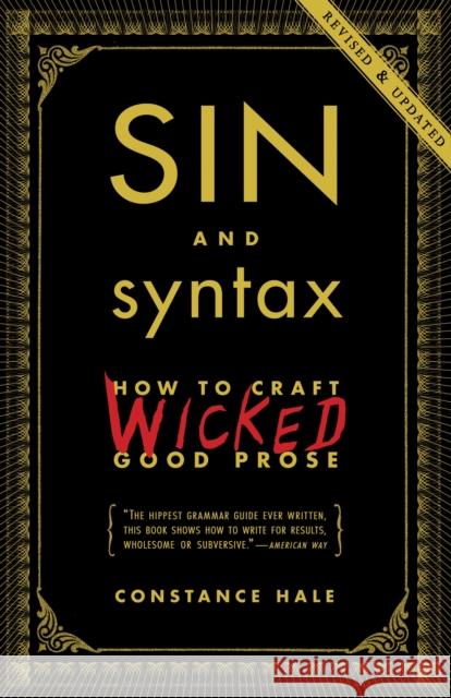 Sin and Syntax: How to Craft Wicked Good Prose Hale, Constance 9780385346894 Random House USA Inc