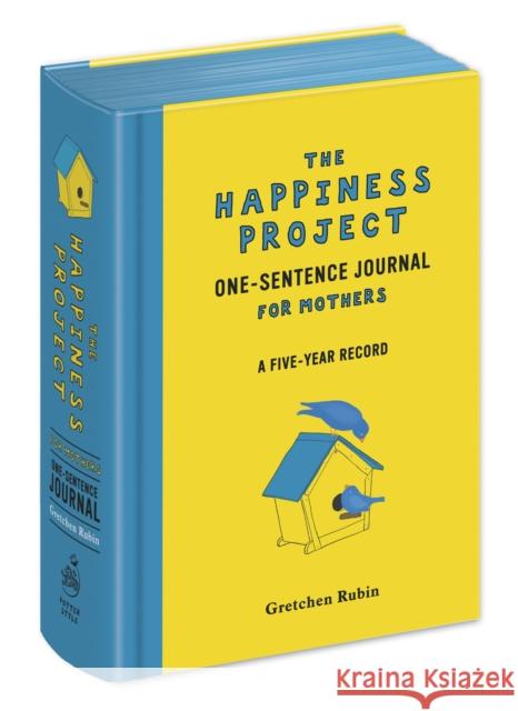 The Happiness Project One-Sentence Journal for Mothers: A Five-Year Record Rubin, Gretchen 9780385348652 Potter Style