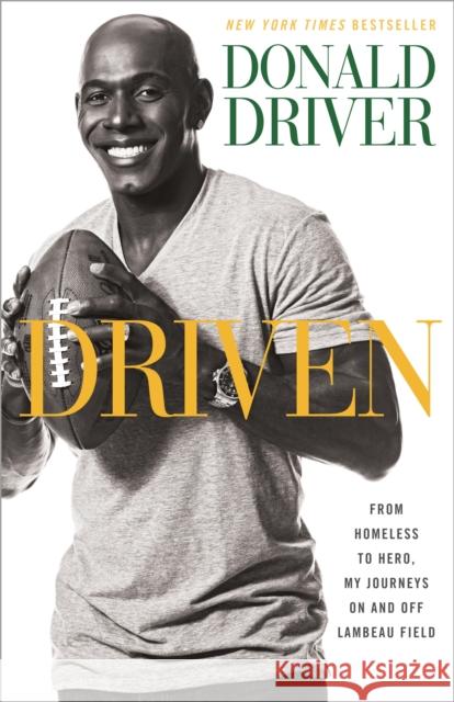 Driven: From Homeless to Hero, My Journeys on and Off Lambeau Field Donald Driver 9780385349161