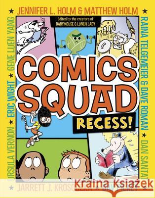 Comics Squad: Recess! Jennifer Holm Matthew Holm Jarrett J. Krosoczka 9780385370035 Random House Books for Young Readers