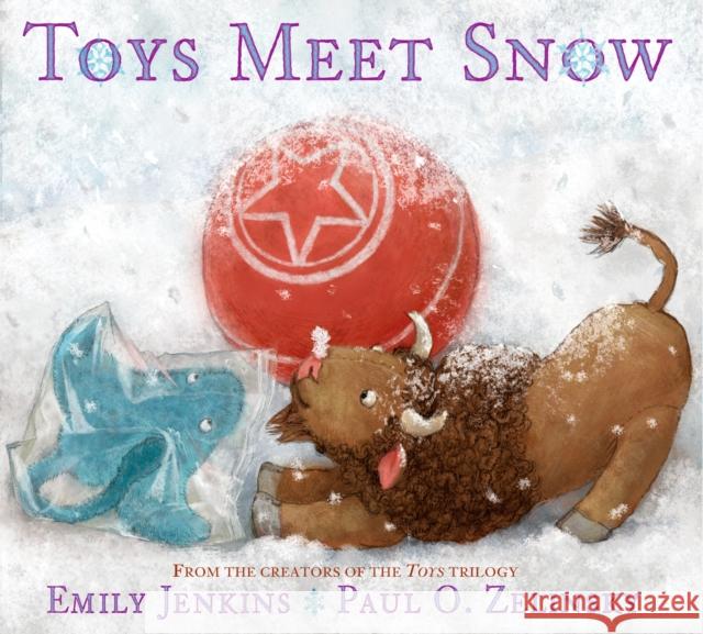 Toys Meet Snow: Being the Wintertime Adventures of a Curious Stuffed Buffalo, a Sensitive Plush Stingray, and a Book-Loving Rubber Bal Emily Jenkins Paul O. Zelinsky Paul O. Zelinsky 9780385373302 Schwartz & Wade Books