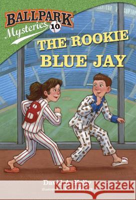 The Rookie Blue Jay David A. Kelly Mark Meyers 9780385378758