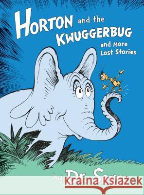 Horton and the Kwuggerbug and More Lost Stories Dr Seuss 9780385382984 Random House Books for Young Readers