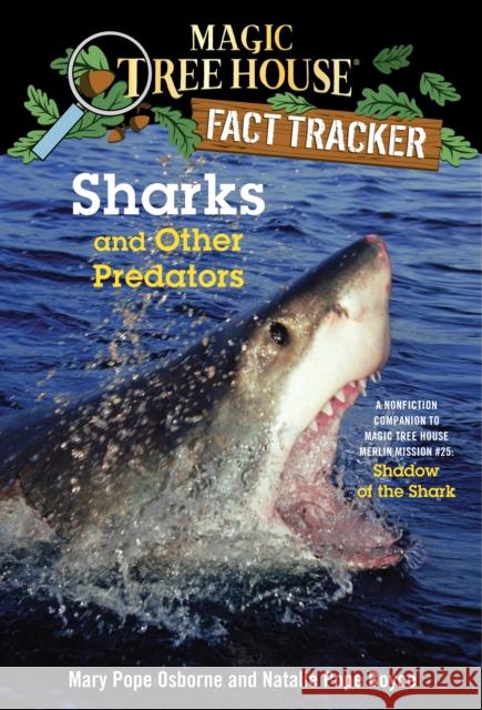 Sharks and Other Predators: A Nonfiction Companion to Magic Tree House Merlin Mission #25: Shadow of the Shark Mary Pope Osborne Natalie Pope Boyce Carlo Molinari 9780385386418