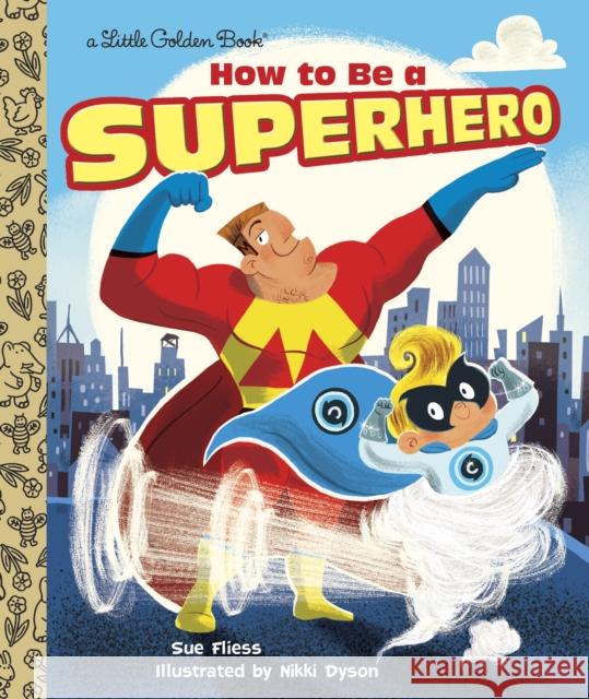 How to Be a Superhero Sue Fliess Nikki Dyson 9780385387378 Random House USA Inc