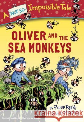 Oliver and the Sea Monkeys Philip Reeve Sarah McIntyre 9780385387897 Yearling Books