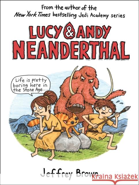Lucy & Andy Neanderthal Jeffrey Brown 9780385388351 Crown Books for Young Readers