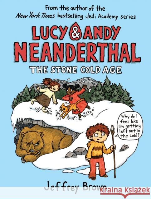 Lucy & Andy Neanderthal: The Stone Cold Age Jeffrey Brown 9780385388382 Crown Books for Young Readers