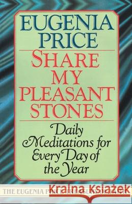 Share My Pleasant Stones: Daily Meditations for Every Day of the Year Eugenia Price 9780385417129 Main Street Books