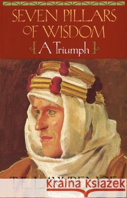 Seven Pillars of Wisdom: A Triumph T. E. Lawrence 9780385418959 Anchor Books