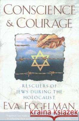 Conscience and Courage: Rescuers of Jews During the Holocaust Eva Fogelman 9780385420280 Anchor Books