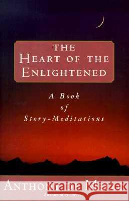Heart of the Enlightened: A Book of Story Meditations De Mello, Anthony 9780385421287 Image
