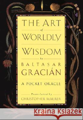 The Art of Worldly Wisdom: A Pocket Oracle Gracian, Baltasar 9780385421317 Currency