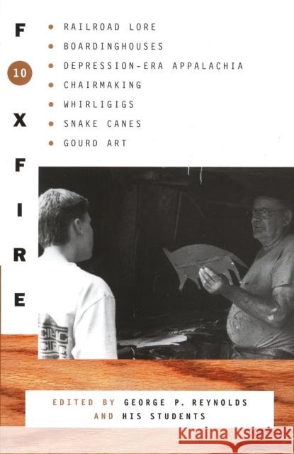 Foxfire 10: Railroad Lore, Boardinghouses, Depression-Era Appalachia, Chairmaking, Whirligigs, Snake Canes, Gourd Art Foxfire Fund Inc 9780385422765 Anchor Books