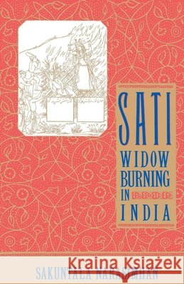 Sati - Widow Burning in India Sakuntala Narasimhan 9780385423175 Anchor Books