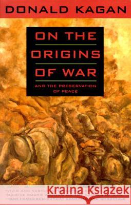 On the Origins of War: And the Preservation of Peace Donald Kagan 9780385423755 