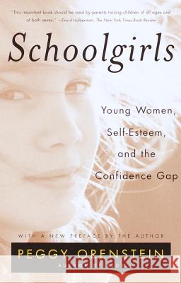 Schoolgirls: Young Women, Self Esteem, and the Confidence Gap Peggy Orenstein 9780385425766 Anchor Books