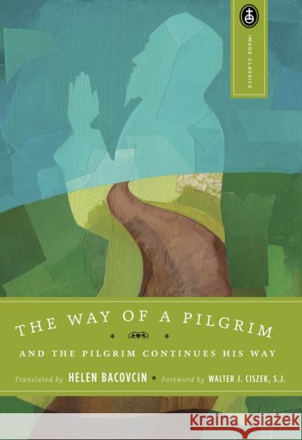 The Way of a Pilgrim: And the Pilgrim Continues His Way Helen Bacovcin Helen Bacovcin Walter Ciszek 9780385468145 Image