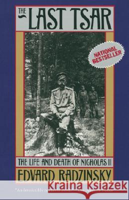 The Last Tsar: The Life and Death of Nicholas II Edvard Radzinsky Marian Schwartz 9780385469623