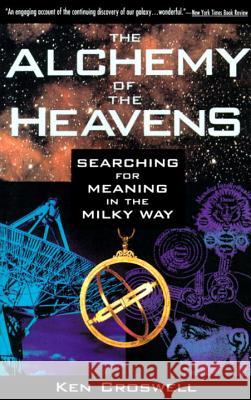 The Alchemy of the Heavens: Searching for Meaning in the Milky Way Ken Croswell Philippe Van 9780385472142 Anchor Books